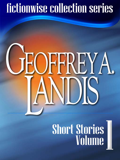 Title details for Geoffrey A Landis: Short Stories, Volume 1 by Geoffrey A. Landis - Available